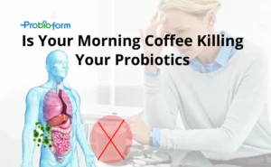 morning coffee killing your probiotics